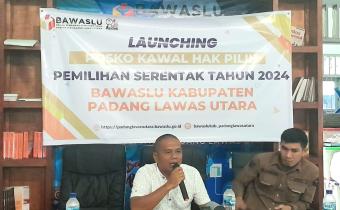 LAUNCHING POSKO KAWAL HAK PILIH PEMILIHAN SERENTAK 2024 TINGKAT KABUPATEN PADANG LAWAS UTARA